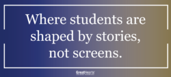 Where students are shaped by stories, not screens